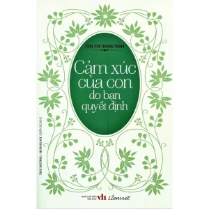 Cùng con trưởng thành - Cảm xúc của con do bạn quyết định