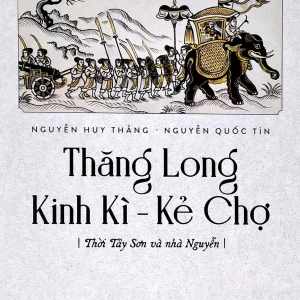 Thăng Long Kinh Kì - Kẻ chợ - Tây Sơn và Nhà Nguyễn
