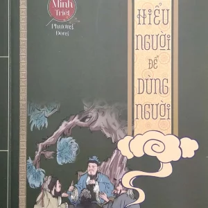 Hiểu người để dùng người - Minh triết phương Đông