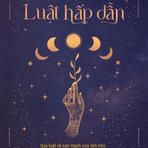 Luật hấp dẫn - Quy luật về sức mạnh của linh hồn và Năng lượng chữa lành cơ thể từ bên trong