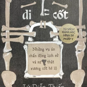 Hồ sơ di cốt - Những vụ án chấn động lịch sử và sự thật xương cốt hé lộ