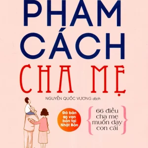 Phẩm cách cha mẹ - 66 điều cha mẹ muốn dạy con cái