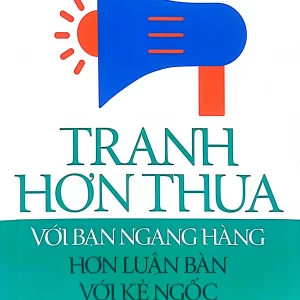 Kỹ năng mềm thời đại 4.0 - Tranh hơn thua với bạn ngang hàng hơn luận bàn với kẻ thấp