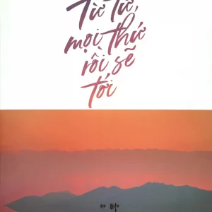Từ từ, mọi thứ rồi sẽ ổn